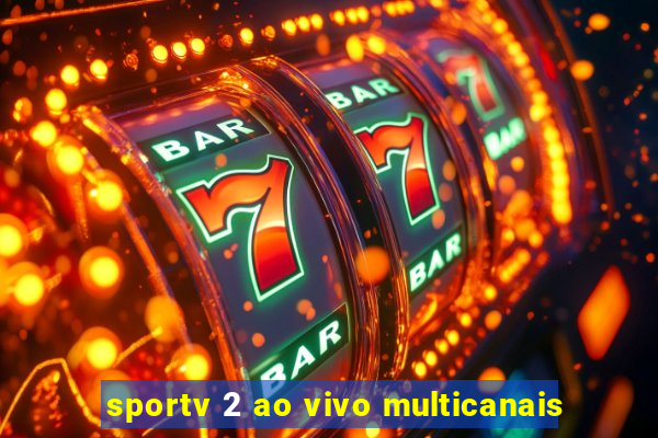 sportv 2 ao vivo multicanais